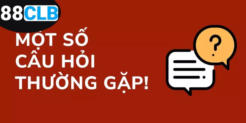 Câu Hỏi Thường Gặp - Giải Đáp Mọi Thắc Mắc Tại 88CLB 1 ho-tro-cau-hoi-thuong-gap