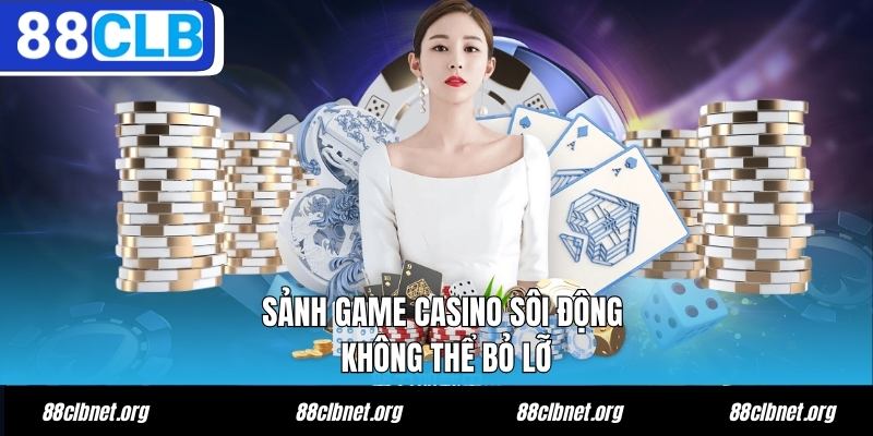 Sảnh game casino sôi động không thể bỏ lỡ