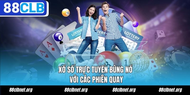 Xổ số trực tuyến bùng nổ với các phiên quay